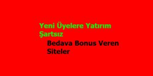 Yeni üyelere yatırım şartsız bonus