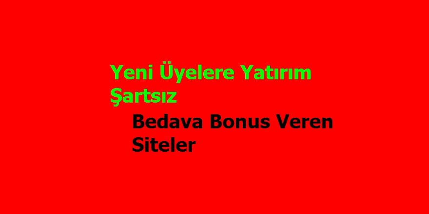 Yatırım şartsız ilk üyelik bonusu