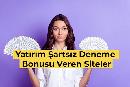 Para Yatırım Şartsız Deneme Bonusu